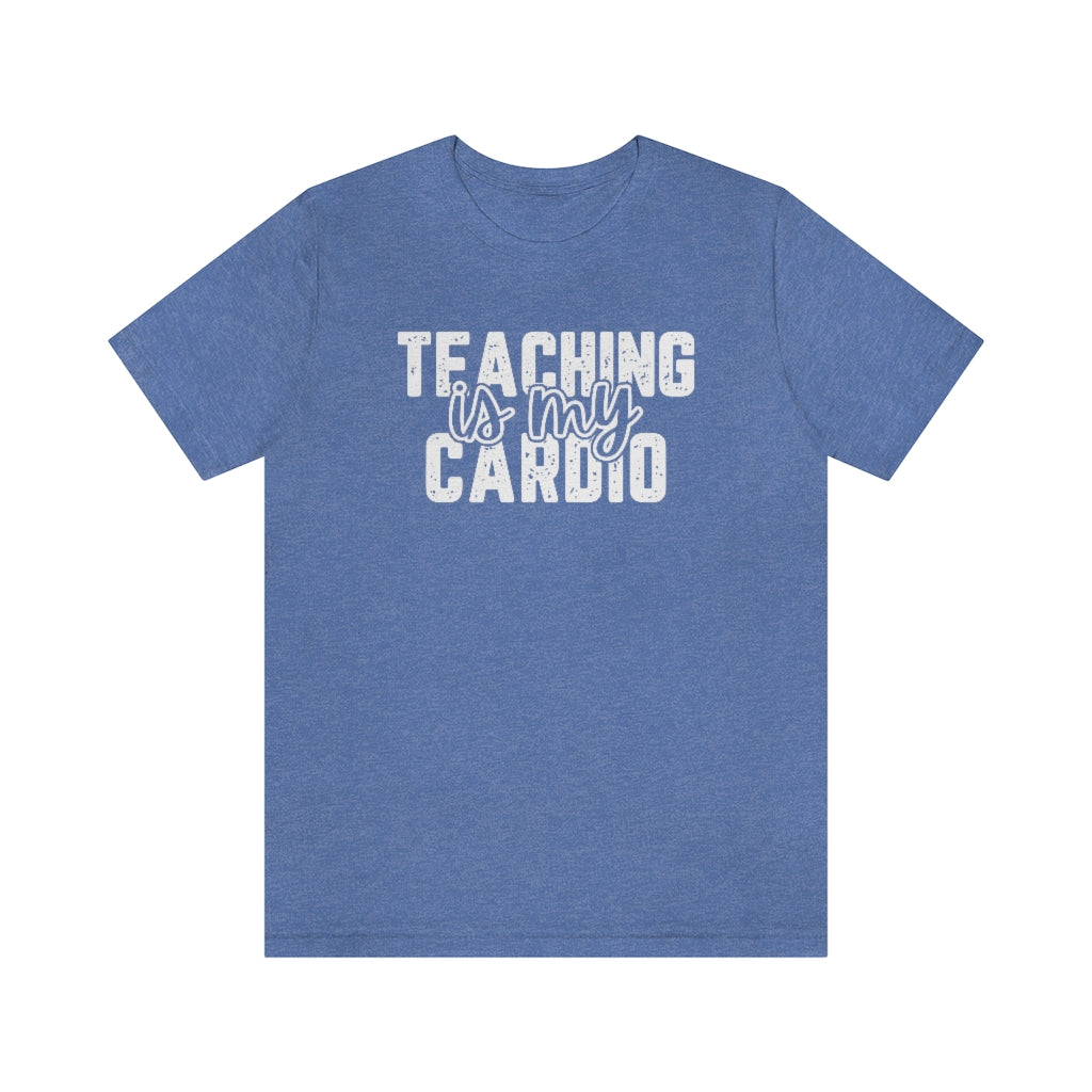 Teaching Is My Cardio Tee | Funny Teacher Graphic T-Shirt