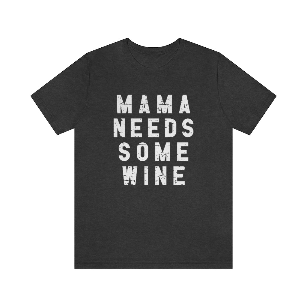 Mama Needs Some Wine Tee | Funny Mom Graphic T-Shirt