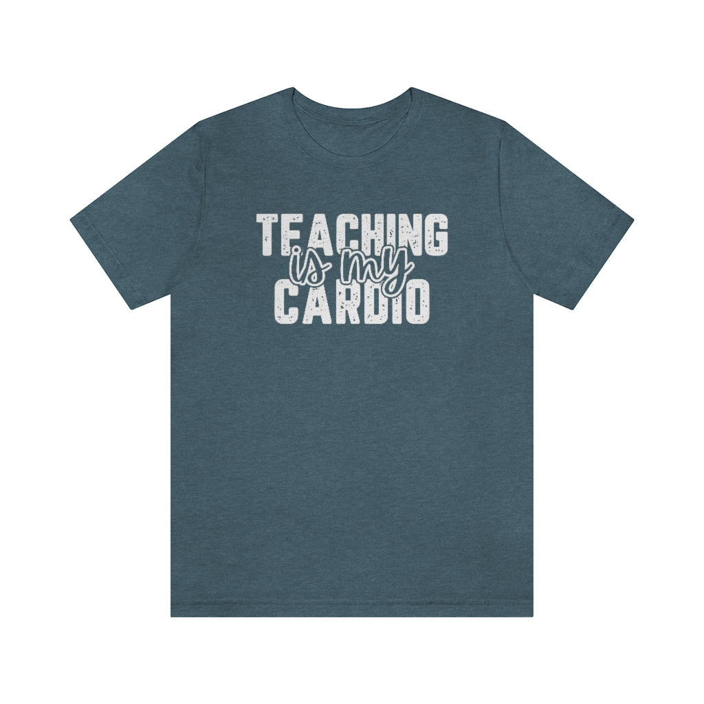 Teaching Is My Cardio Tee | Funny Teacher Graphic T-Shirt