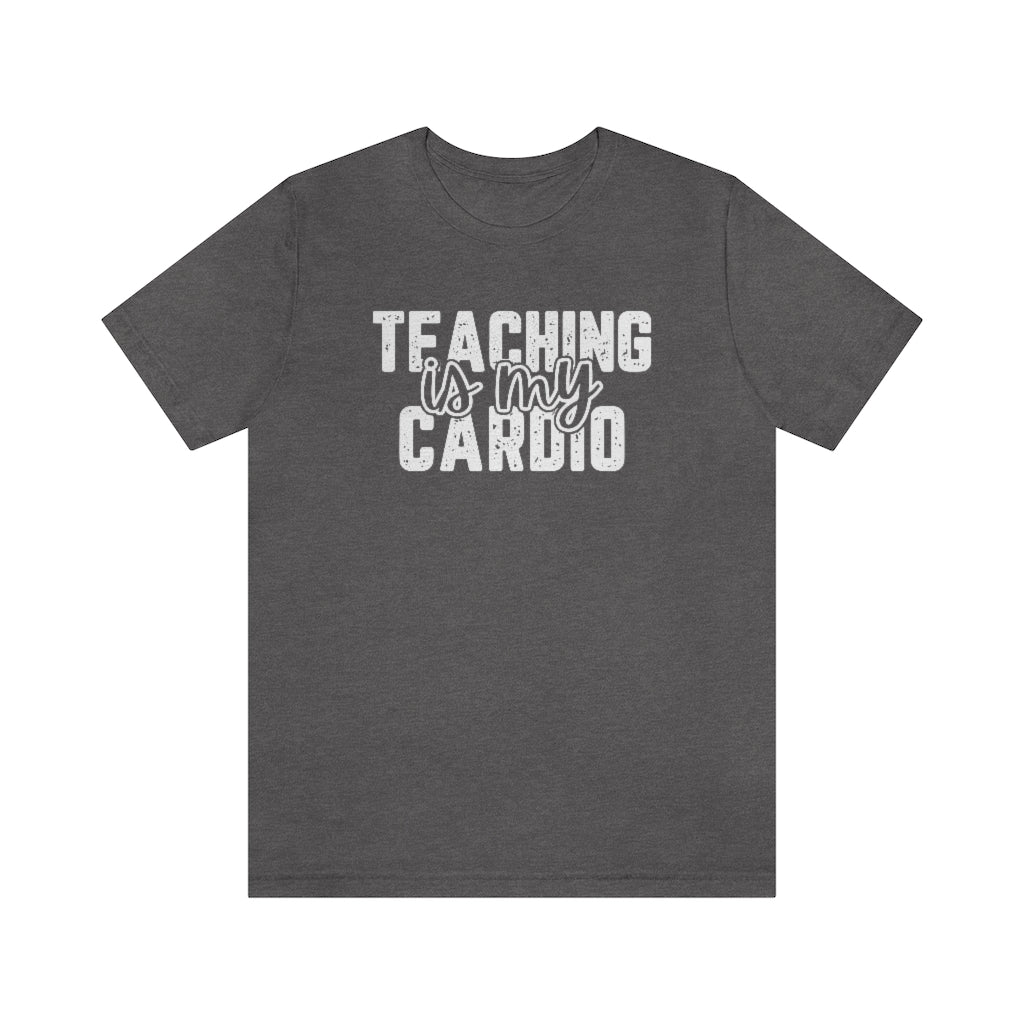 Teaching Is My Cardio Tee | Funny Teacher Graphic T-Shirt
