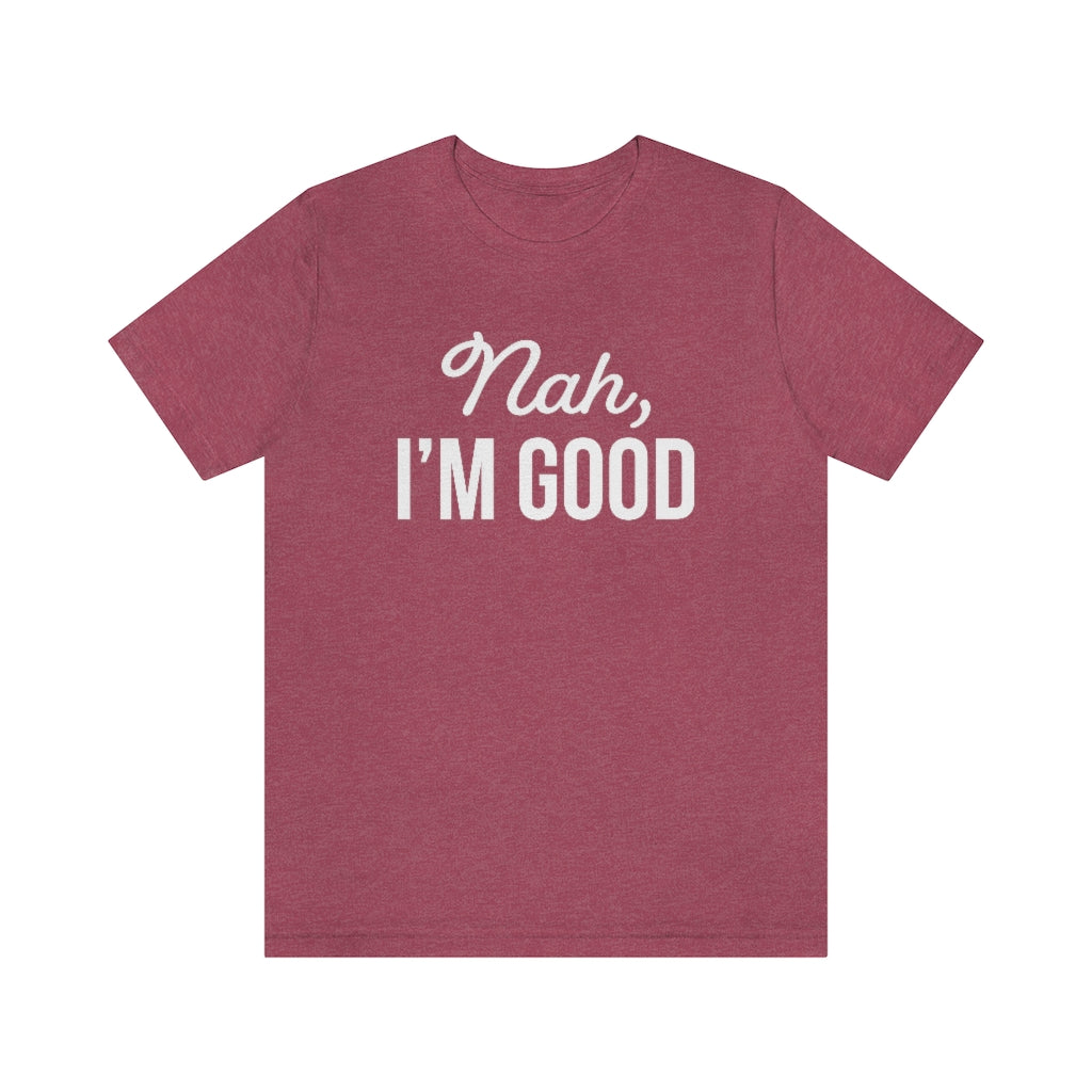 Nah I'm Good Funny Sarcastic Graphic T-Shirt