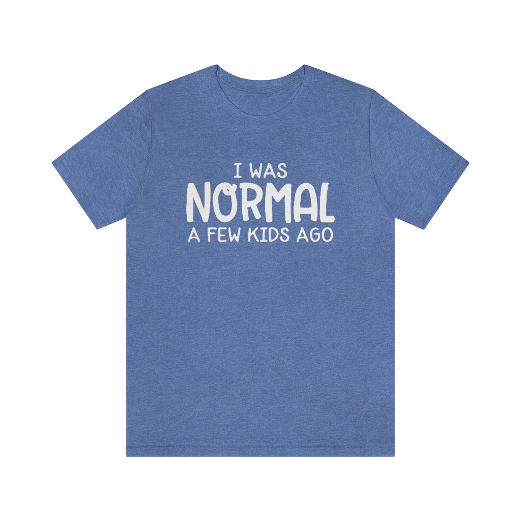 I Was Normal A Few Kids Ago Funny Mom Graphic T-Shirt