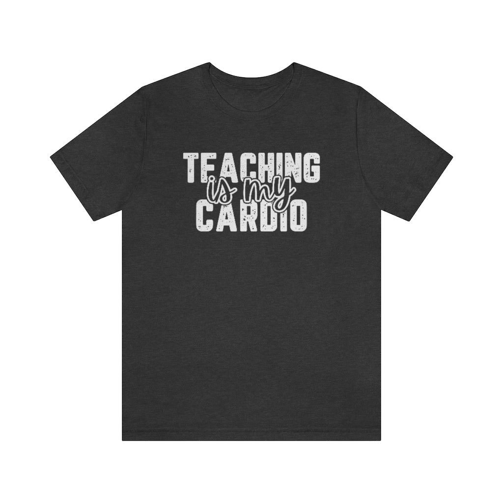 Teaching Is My Cardio Tee | Funny Teacher Graphic T-Shirt
